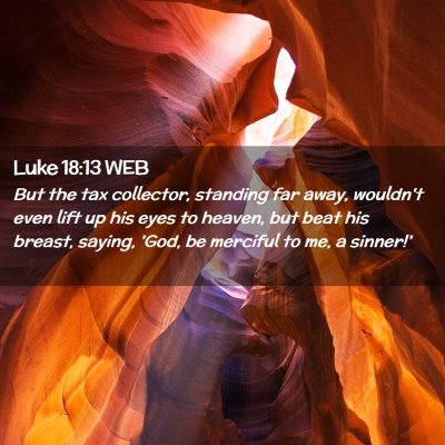 Picture 02 - Luke 18:13 WEB - But the tax collector, standing far away, - Bible Verse Picture