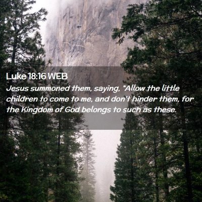 Picture 02 - Luke 18:16 WEB - Jesus summoned them, saying, 