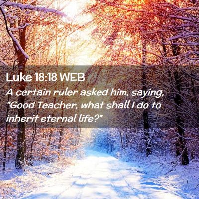 Picture 02 - Luke 18:18 WEB - A certain ruler asked him, saying, 