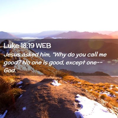 Picture 02 - Luke 18:19 WEB - Jesus asked him, 