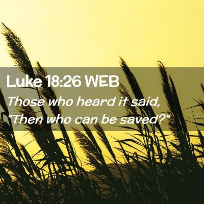 Picture 02 - Luke 18:26 WEB - Those who heard it said, 