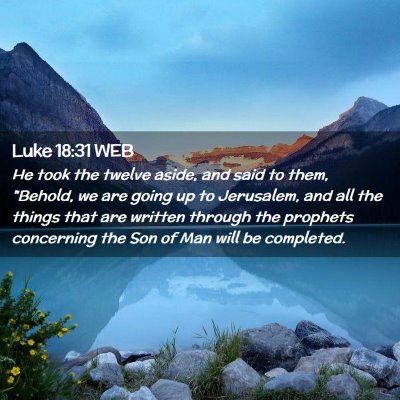 Picture 02 - Luke 18:31 WEB - He took the twelve aside, and said to them, - Bible Verse Picture