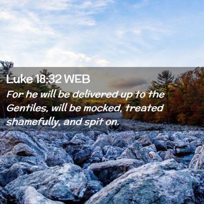 Picture 02 - Luke 18:32 WEB - For he will be delivered up to the Gentiles, will - Bible Verse Picture