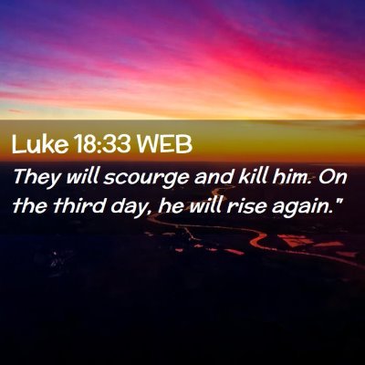 Picture 02 - Luke 18:33 WEB - They will scourge and kill him. On the third day, - Bible Verse Picture