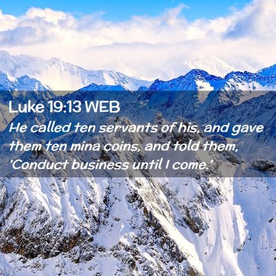 Picture 02 - Luke 19:13 WEB - He called ten servants of his, and gave them ten - Bible Verse Picture