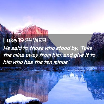 Picture 02 - Luke 19:24 WEB - He said to those who stood by, 'Take the mina - Bible Verse Picture
