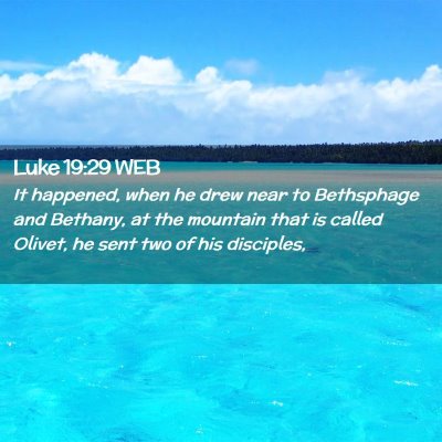 Picture 02 - Luke 19:29 WEB - It happened, when he drew near to Bethsphage and - Bible Verse Picture