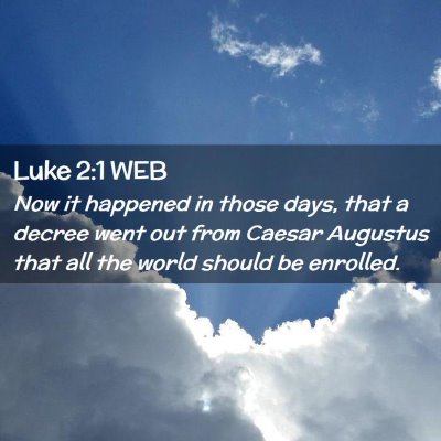 Picture 02 - Luke 2:1 WEB - Now it happened in those days, that a decree went - Bible Verse Picture