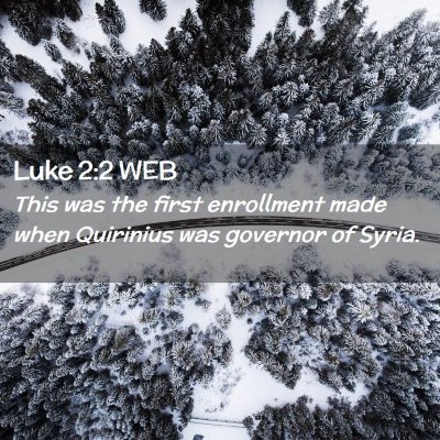 Picture 02 - Luke 2:2 WEB - This was the first enrollment made when Quirinius - Bible Verse Picture