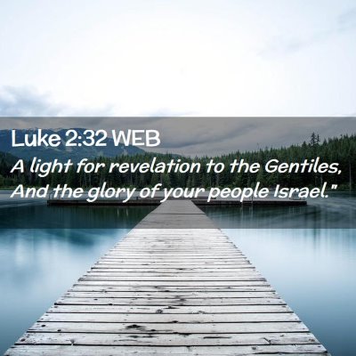 Picture 02 - Luke 2:32 WEB - A light for revelation to the Gentiles, And the - Bible Verse Picture