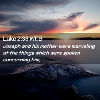 Picture 02 - Luke 2:33 WEB - Joseph and his mother were marveling at the - Bible Verse Picture