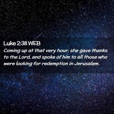 Picture 02 - Luke 2:38 WEB - Coming up at that very hour, she gave thanks to - Bible Verse Picture