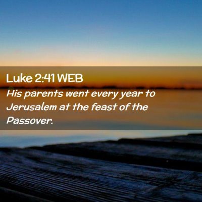 Picture 02 - Luke 2:41 WEB - His parents went every year to Jerusalem at the - Bible Verse Picture