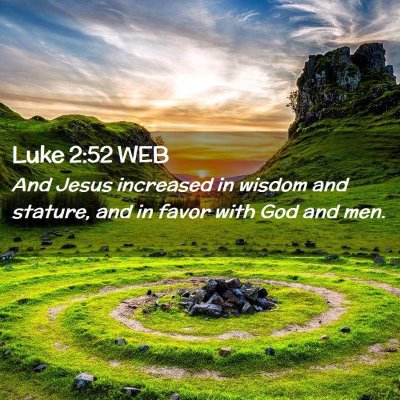 Picture 02 - Luke 2:52 WEB - And Jesus increased in wisdom and stature, and in - Bible Verse Picture