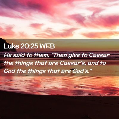 Picture 02 - Luke 20:25 WEB - He said to them, 
