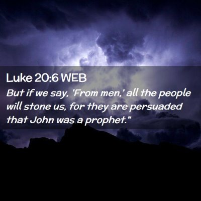 Picture 02 - Luke 20:6 WEB - But if we say, 'From men,' all the people will - Bible Verse Picture