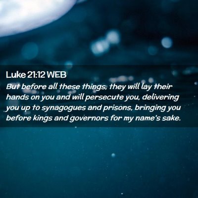 Picture 02 - Luke 21:12 WEB - But before all these things, they will lay their - Bible Verse Picture