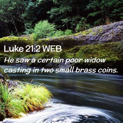 Picture 02 - Luke 21:2 WEB - He saw a certain poor widow casting in two small - Bible Verse Picture
