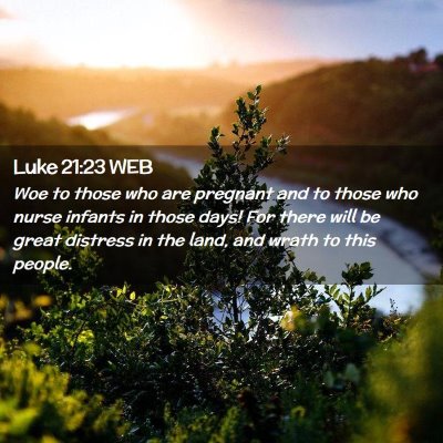 Picture 02 - Luke 21:23 WEB - Woe to those who are pregnant and to those who - Bible Verse Picture