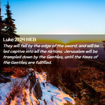 Picture 02 - Luke 21:24 WEB - They will fall by the edge of the sword, and will - Bible Verse Picture