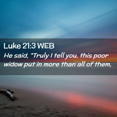 Picture 02 - Luke 21:3 WEB - He said, 