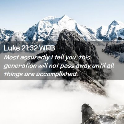 Picture 02 - Luke 21:32 WEB - Most assuredly I tell you, this generation will - Bible Verse Picture