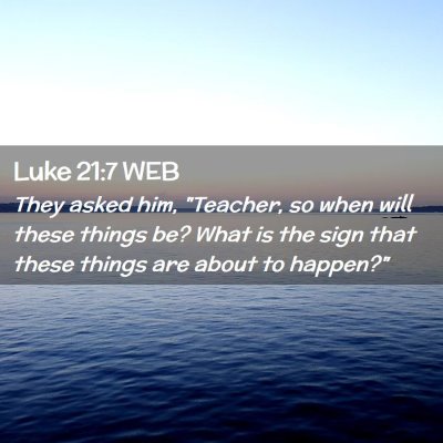 Picture 02 - Luke 21:7 WEB - They asked him, 