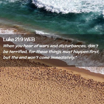 Picture 02 - Luke 21:9 WEB - When you hear of wars and disturbances, don't be - Bible Verse Picture