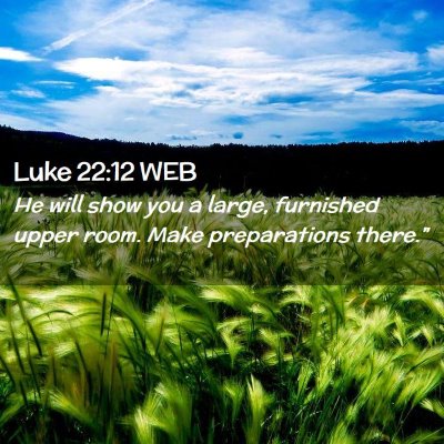 Picture 02 - Luke 22:12 WEB - He will show you a large, furnished upper room. - Bible Verse Picture