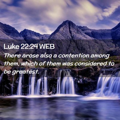 Picture 02 - Luke 22:24 WEB - There arose also a contention among them, which - Bible Verse Picture