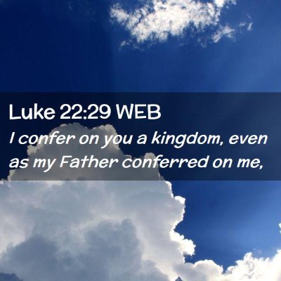 Picture 02 - Luke 22:29 WEB - I confer on you a kingdom, even as my Father - Bible Verse Picture