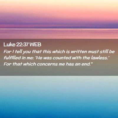 Picture 02 - Luke 22:37 WEB - For I tell you that this which is written must - Bible Verse Picture
