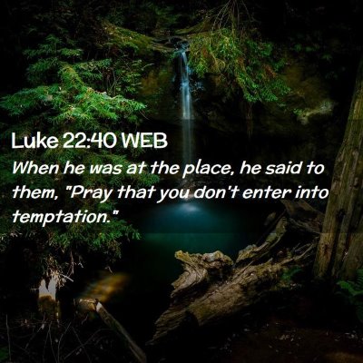 Picture 02 - Luke 22:40 WEB - When he was at the place, he said to them, 