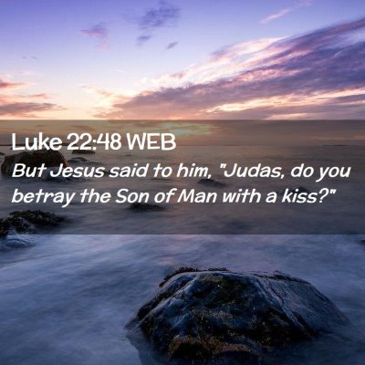 Picture 02 - Luke 22:48 WEB - But Jesus said to him, 