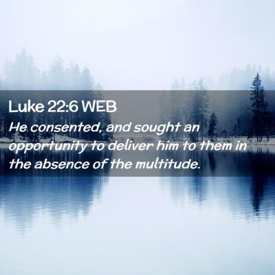 Picture 02 - Luke 22:6 WEB - He consented, and sought an opportunity to - Bible Verse Picture