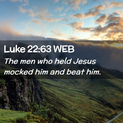 Picture 02 - Luke 22:63 WEB - The men who held Jesus mocked him and beat - Bible Verse Picture