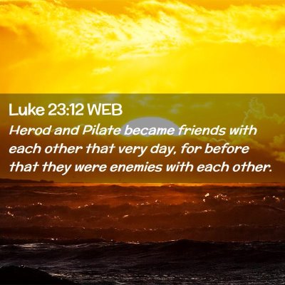 Picture 02 - Luke 23:12 WEB - Herod and Pilate became friends with each other - Bible Verse Picture
