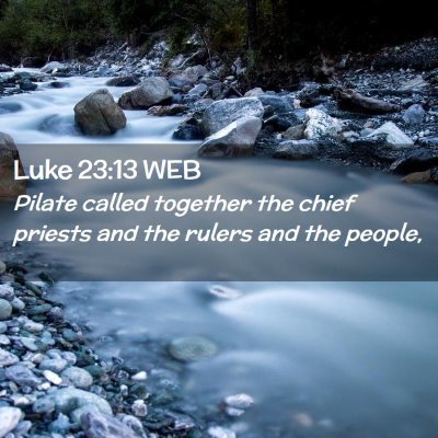 Picture 02 - Luke 23:13 WEB - Pilate called together the chief priests and the - Bible Verse Picture
