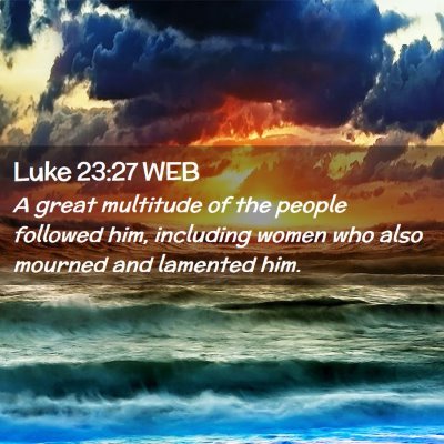 Picture 02 - Luke 23:27 WEB - A great multitude of the people followed him, - Bible Verse Picture