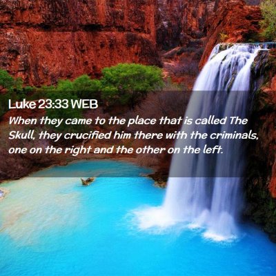 Picture 02 - Luke 23:33 WEB - When they came to the place that is called The - Bible Verse Picture