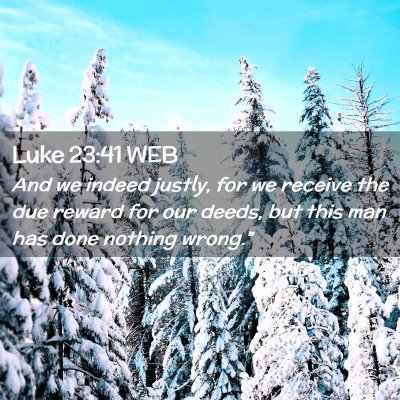 Picture 02 - Luke 23:41 WEB - And we indeed justly, for we receive the due - Bible Verse Picture