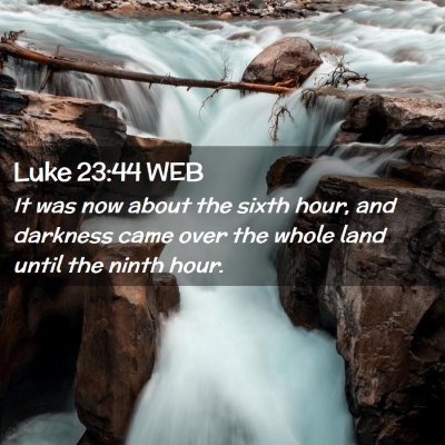 Picture 02 - Luke 23:44 WEB - It was now about the sixth hour, and darkness - Bible Verse Picture