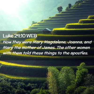 Picture 02 - Luke 24:10 WEB - Now they were Mary Magdalene, Joanna, and Mary - Bible Verse Picture