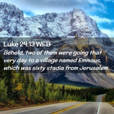Picture 02 - Luke 24:13 WEB - Behold, two of them were going that very day to a - Bible Verse Picture