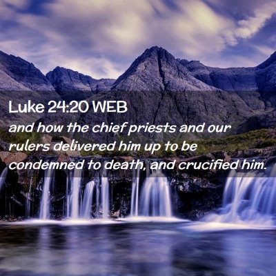 Picture 02 - Luke 24:20 WEB - and how the chief priests and our rulers - Bible Verse Picture