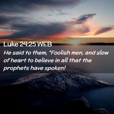 Picture 02 - Luke 24:25 WEB - He said to them, 