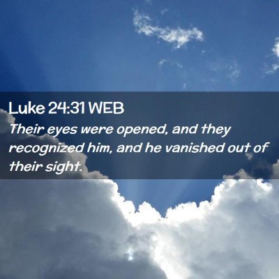 Picture 02 - Luke 24:31 WEB - Their eyes were opened, and they recognized him, - Bible Verse Picture