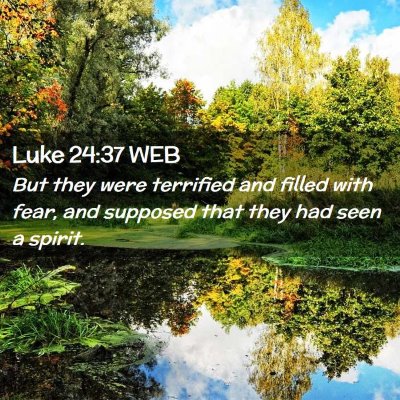 Picture 02 - Luke 24:37 WEB - But they were terrified and filled with fear, and - Bible Verse Picture