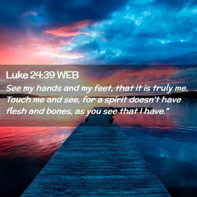 Picture 02 - Luke 24:39 WEB - See my hands and my feet, that it is truly me. - Bible Verse Picture
