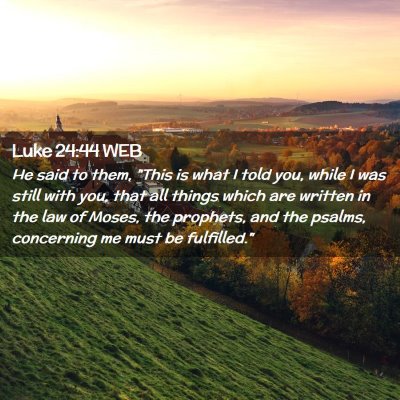 Picture 02 - Luke 24:44 WEB - He said to them, 